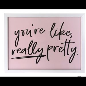 You're Like Really Pretty Framed Wall Decor
